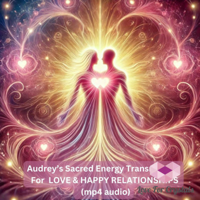 Audrey’s Sacred Energy Transmission For Love & Happy Relationships (Mp4 Audio) Mp4 Digital download