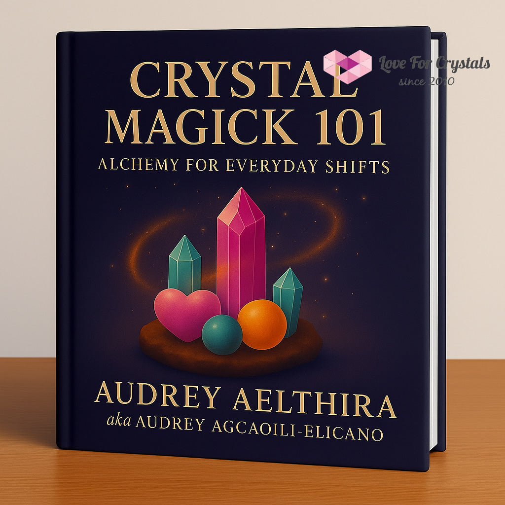 Crystal Magick 101: Alchemy for Everyday Shifts E-Book Two in Audrey’s Spiritual Basics 101 Series by Audrey Aelthira