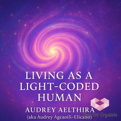 Living As A Light-Coded Human (E-book by Audrey Aelthira) Ebook Ebook