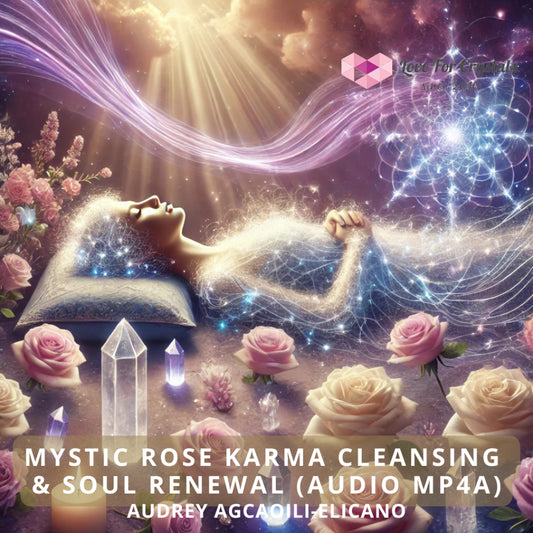 Mystic Rose Karma Cleansing & Soul Renewal Audio mp4 by Audrey Agcaoili Elicano (Healing System since 2006) Audio mp4a