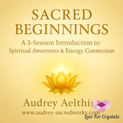 Sacred Beginnings (A 3-Session Program to Spiritual Awareness & Energy Connection)Audio & Scroll