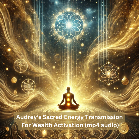 Audrey’s Sacred Energy Transmission For Abundance & Wealth Activation (mp4 audio)