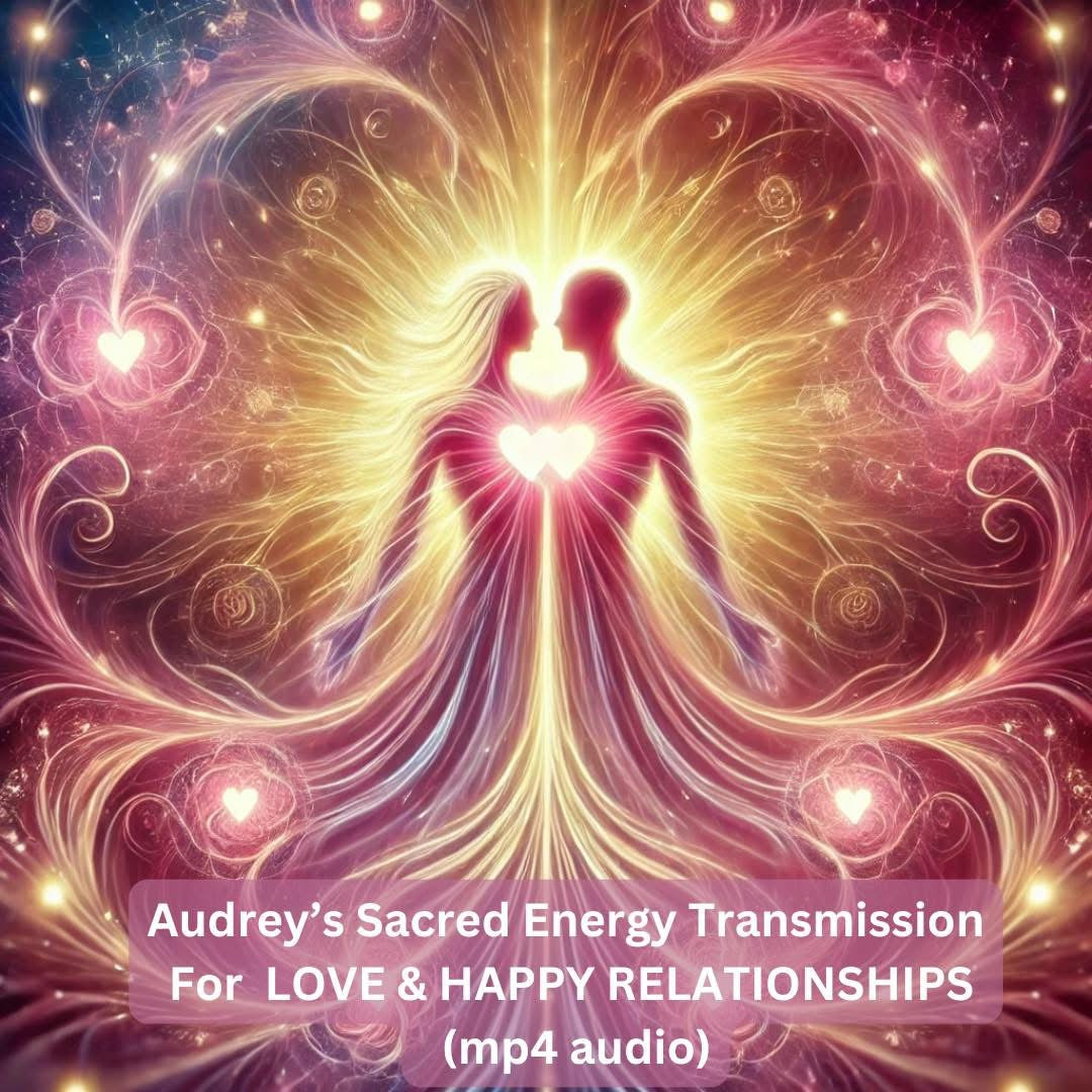 Audrey’s Sacred Energy Transmission For  Love & Happy Relationships (Mp4 Audio)