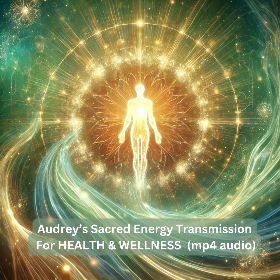 Audrey’s Sacred Transmission For Health & Wellness (mp4 audio)