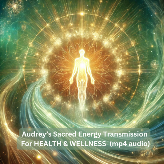 Audrey’s Sacred Transmission For Health & Wellness (mp4 audio)