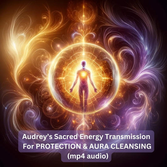 Audrey’s Sacred Energy Transmission For Protection & Aura Cleansing (Mp4 audio)