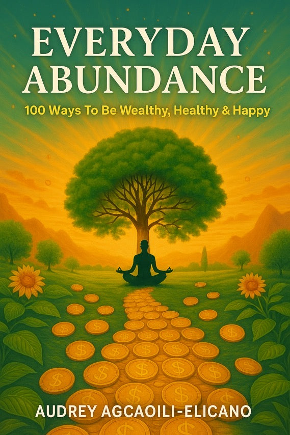 Everyday Abundance: 100 Ways To Be Wealthy, Healthy & Happy (Paperback by Audrey Agcaoili-Elicano) PRE-ORDER