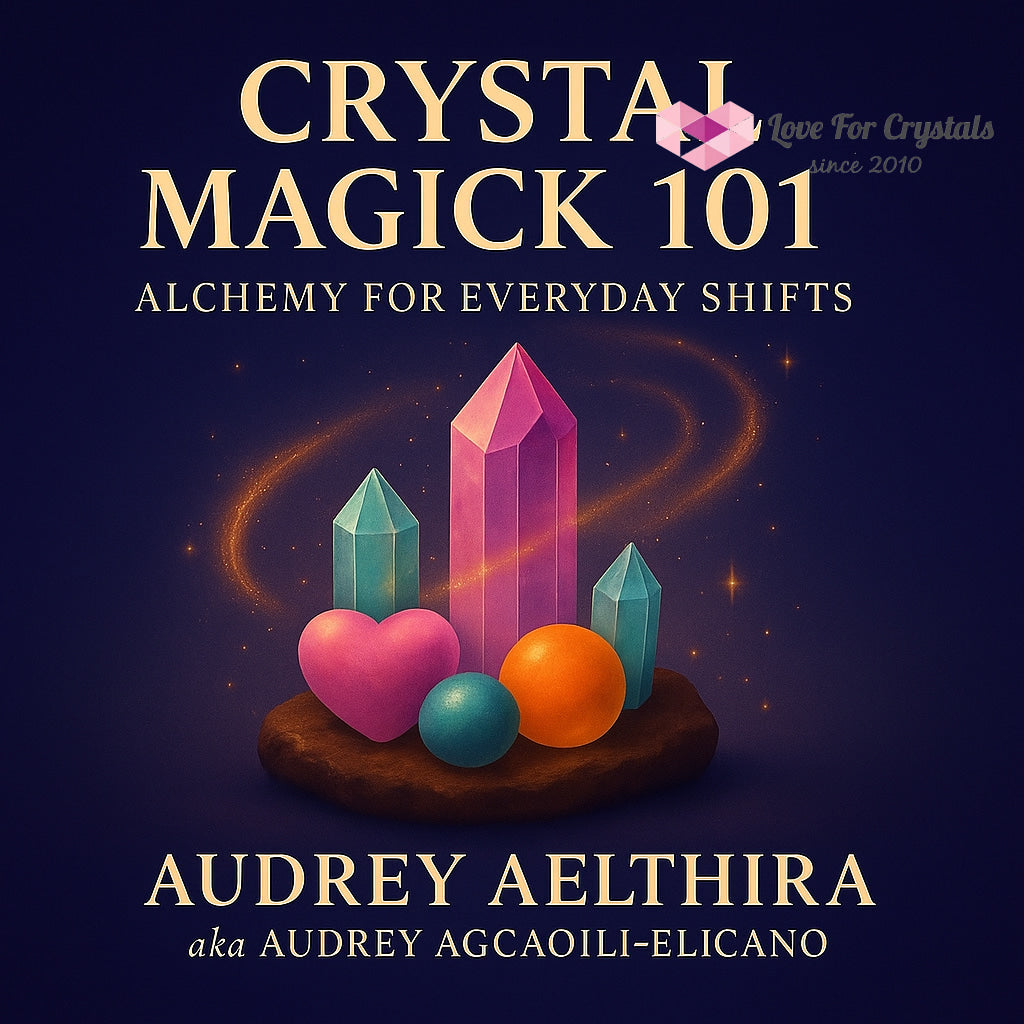 Crystal Magick 101: Alchemy for Everyday Shifts E-Book Two in Audrey’s Spiritual Basics 101 Series by Audrey Aelthira