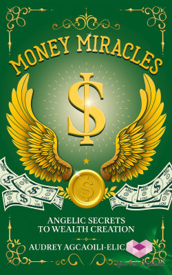 Money Miracles: Angelic Secrets to Wealth Creation Book by Audrey Agcaoili-Elicano